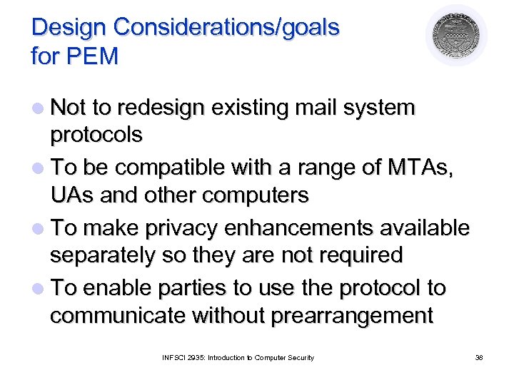 Design Considerations/goals for PEM l Not to redesign existing mail system protocols l To
