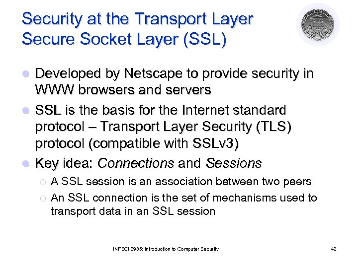 Security at the Transport Layer Secure Socket Layer (SSL) Developed by Netscape to provide