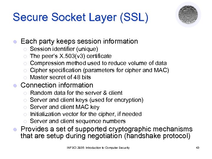 Secure Socket Layer (SSL) l Each party keeps session information ¡ ¡ ¡ l