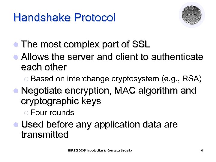Handshake Protocol l The most complex part of SSL l Allows the server and