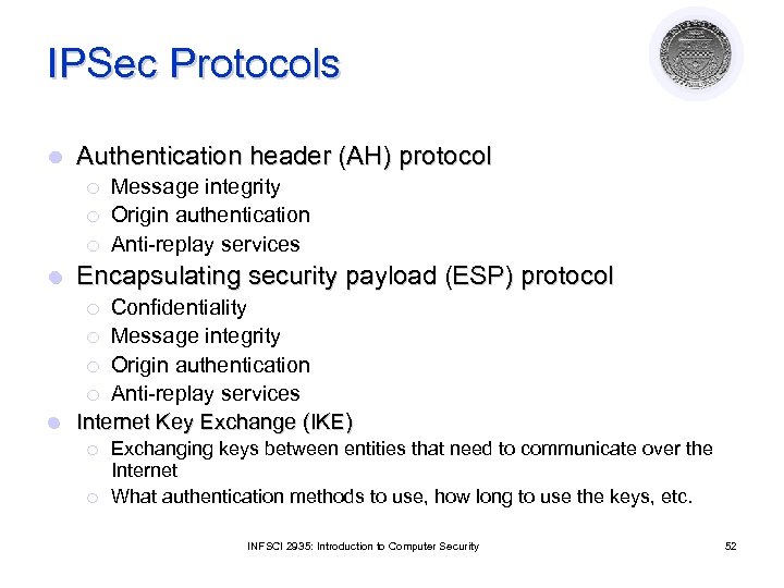 IPSec Protocols l Authentication header (AH) protocol ¡ ¡ ¡ l Message integrity Origin