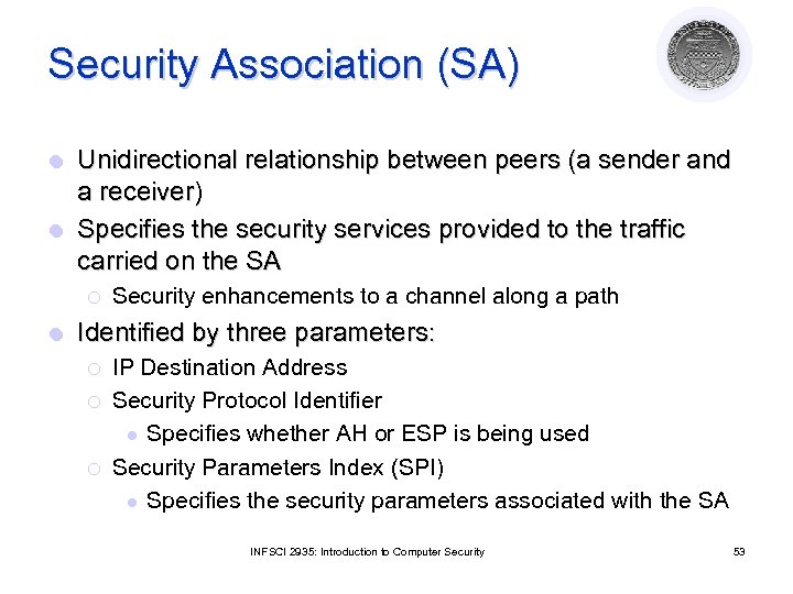 Security Association (SA) Unidirectional relationship between peers (a sender and a receiver) l Specifies