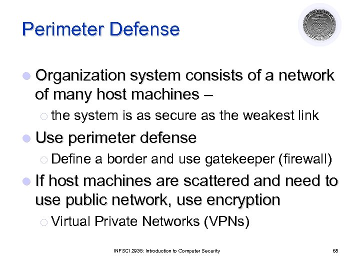 Perimeter Defense l Organization system consists of a network of many host machines –
