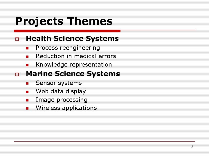 Projects Themes o Health Science Systems n n n o Process reengineering Reduction in