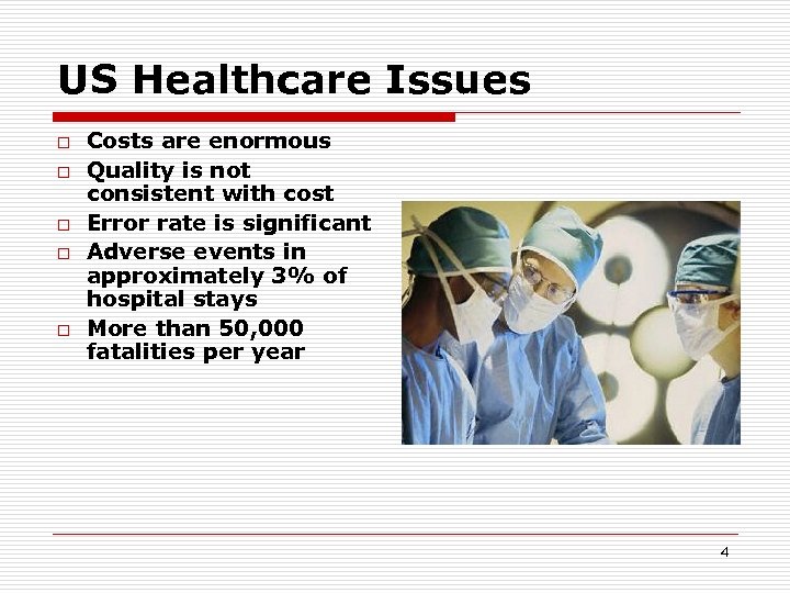 US Healthcare Issues o o o Costs are enormous Quality is not consistent with