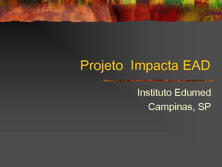 Projeto Impacta EAD Instituto Edumed Campinas, SP 