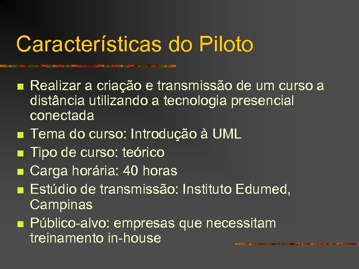Características do Piloto n n n Realizar a criação e transmissão de um curso