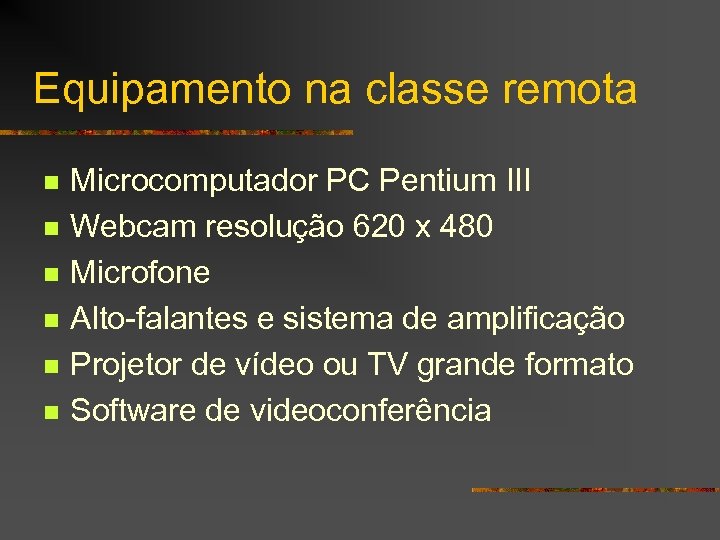 Equipamento na classe remota n n n Microcomputador PC Pentium III Webcam resolução 620