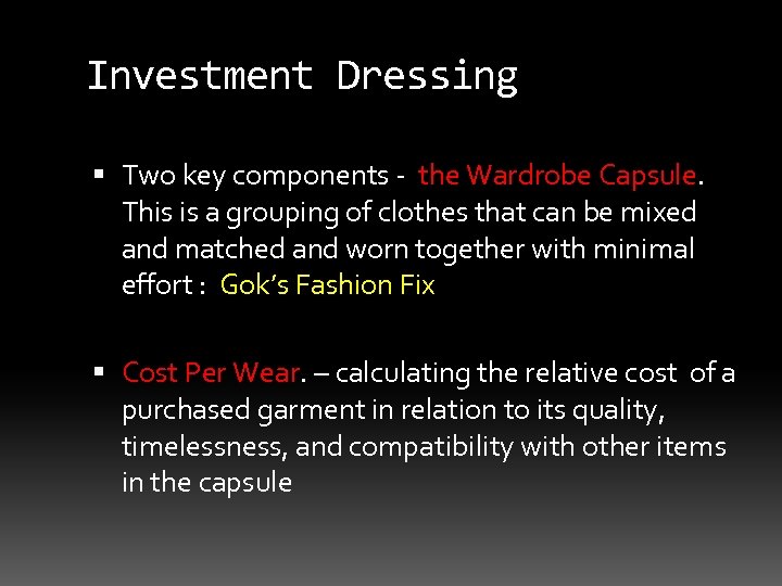 Investment Dressing Two key components - the Wardrobe Capsule. This is a grouping of