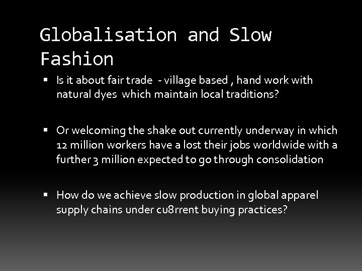 Globalisation and Slow Fashion Is it about fair trade - village based , hand