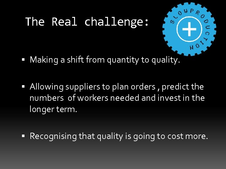 The Real challenge: Making a shift from quantity to quality. Allowing suppliers to plan