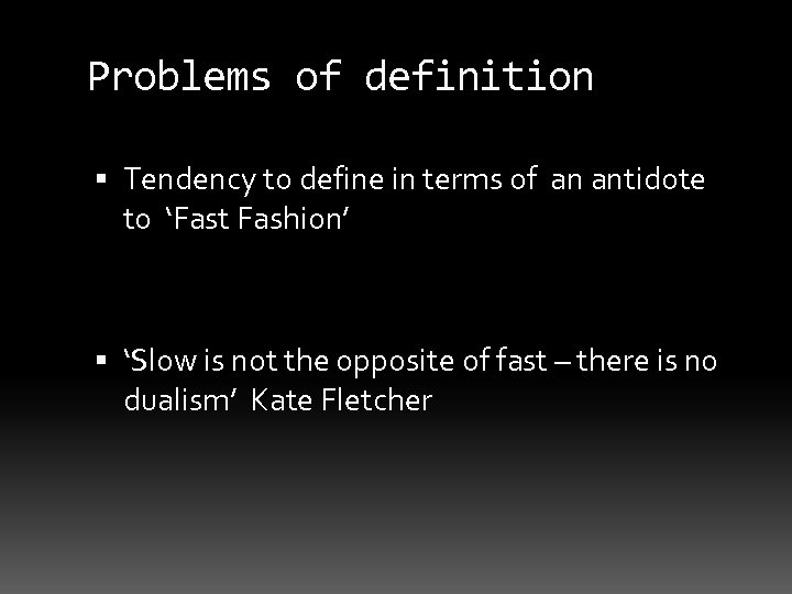 Problems of definition Tendency to define in terms of an antidote to ‘Fast Fashion’