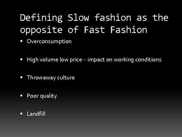 Defining Slow fashion as the opposite of Fast Fashion Overconsumption High volume low price