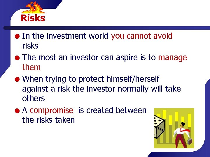 Risks In the investment world you cannot avoid risks The most an investor can