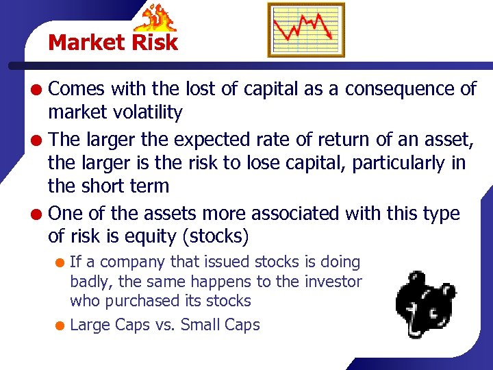 Market Risk Comes with the lost of capital as a consequence of market volatility