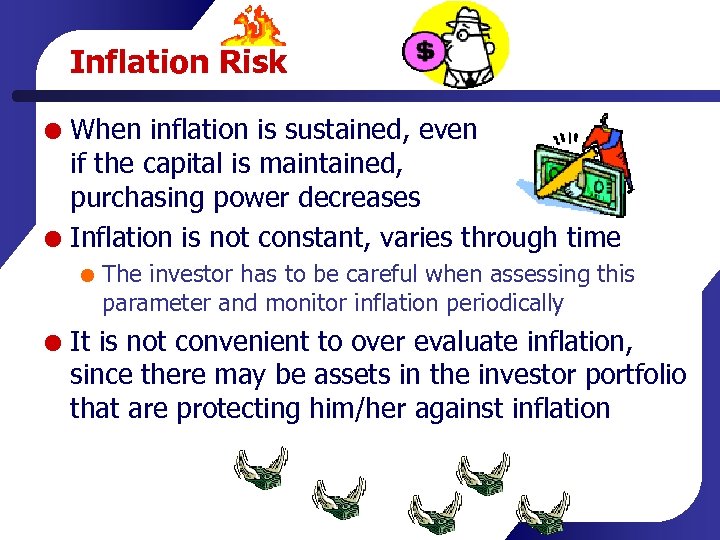Inflation Risk When inflation is sustained, even if the capital is maintained, purchasing power