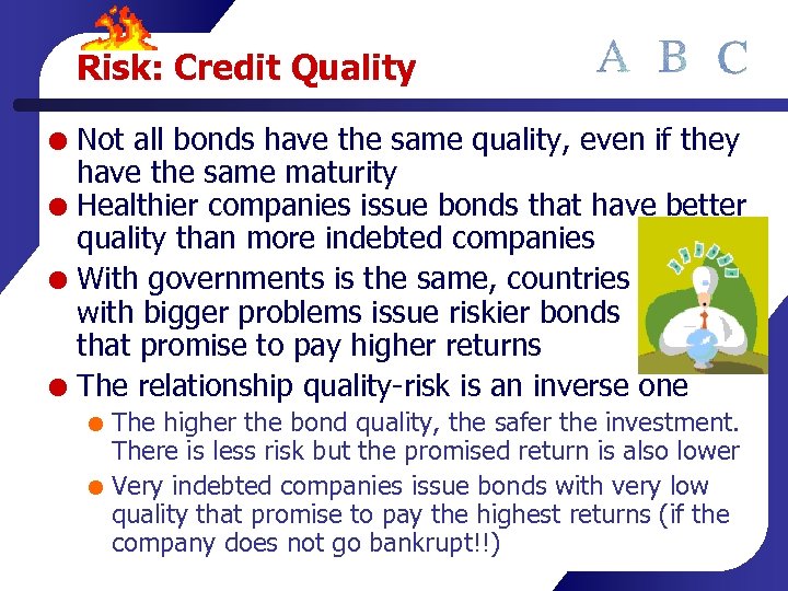 Risk: Credit Quality Not all bonds have the same quality, even if they have