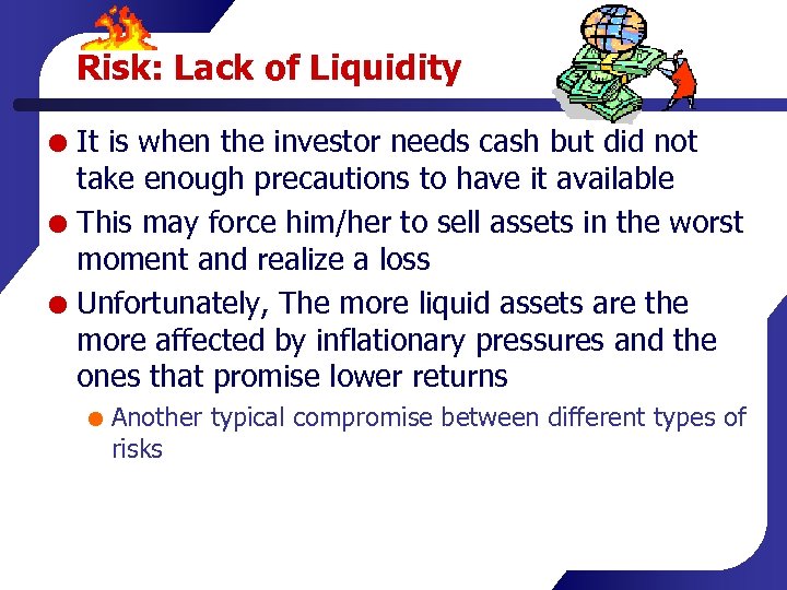 Risk: Lack of Liquidity It is when the investor needs cash but did not