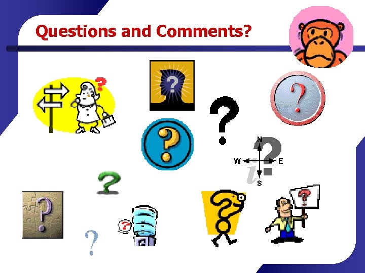 Questions and Comments? 