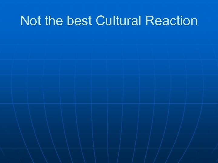 Not the best Cultural Reaction 