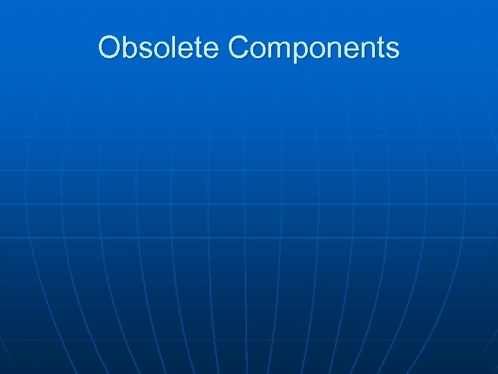 Obsolete Components 