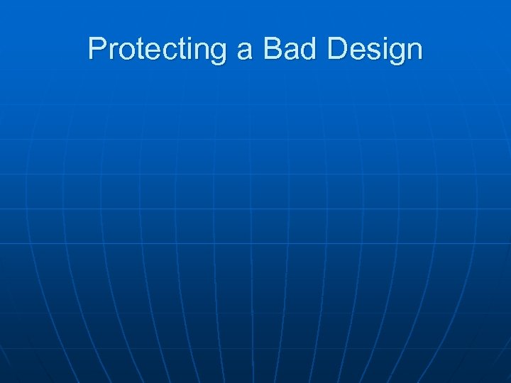 Protecting a Bad Design 