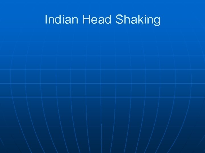 Indian Head Shaking 