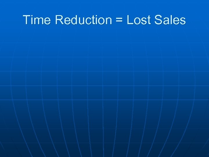 Time Reduction = Lost Sales 