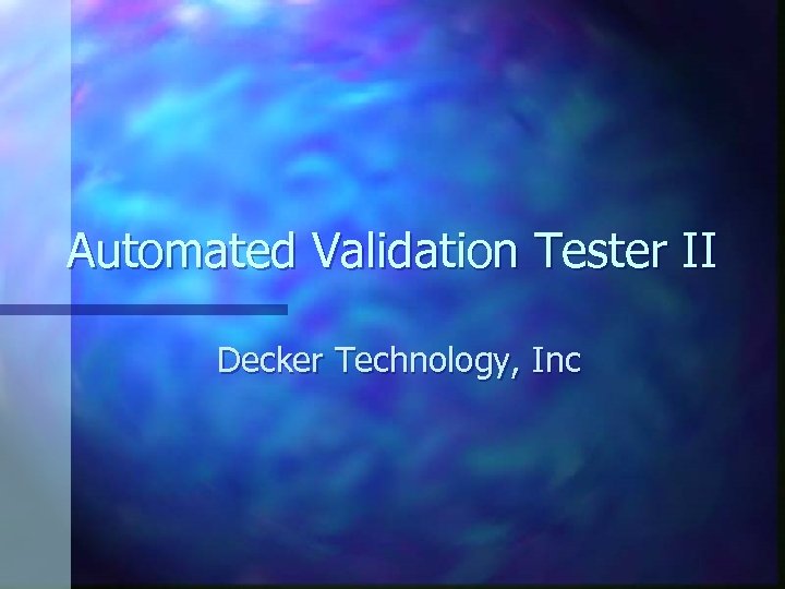 Automated Validation Tester II Decker Technology, Inc 