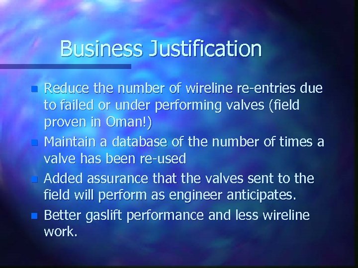 Business Justification n n Reduce the number of wireline re-entries due to failed or