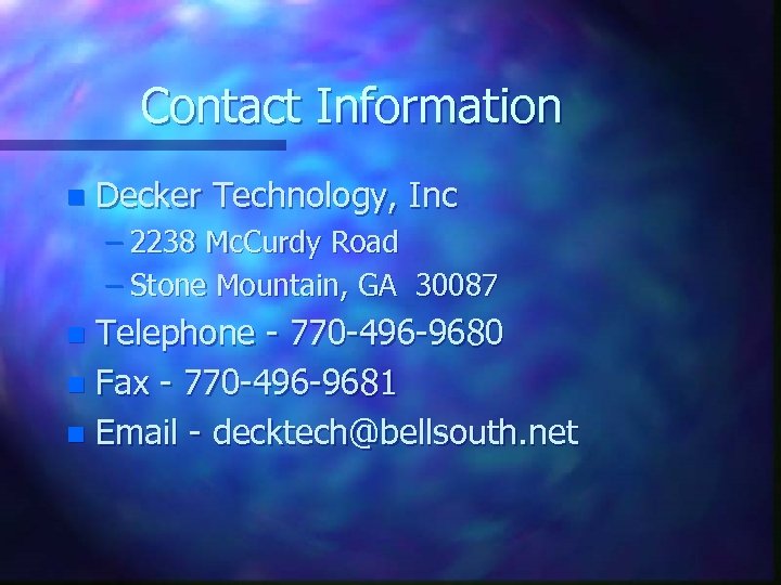 Contact Information n Decker Technology, Inc – 2238 Mc. Curdy Road – Stone Mountain,