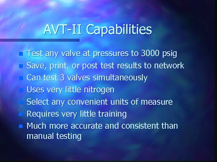 AVT-II Capabilities n n n n Test any valve at pressures to 3000 psig