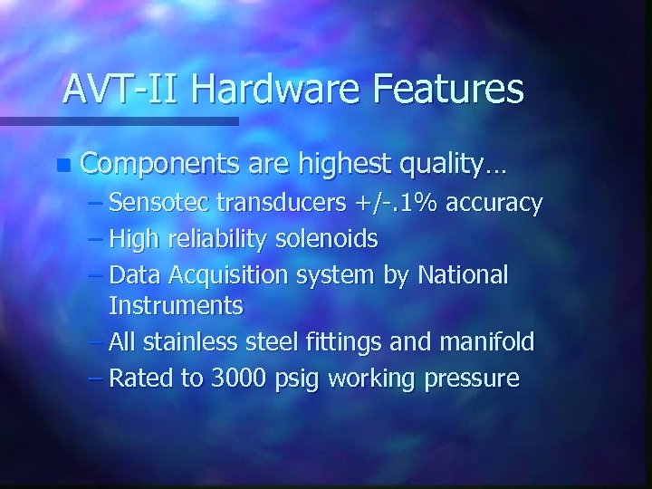 AVT-II Hardware Features n Components are highest quality… – Sensotec transducers +/-. 1% accuracy