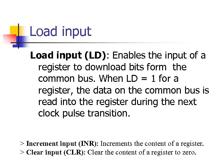 Load input (LD): Enables the input of a register to download bits form the