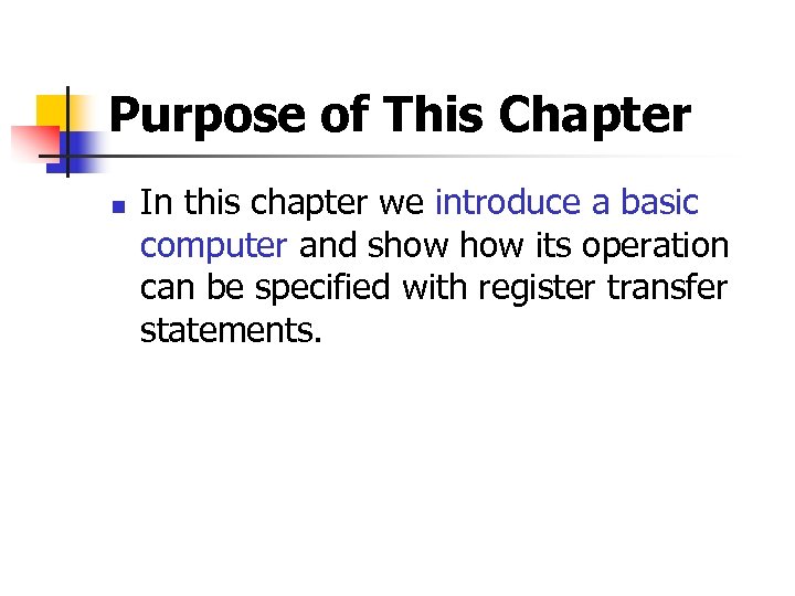 Purpose of This Chapter n In this chapter we introduce a basic computer and