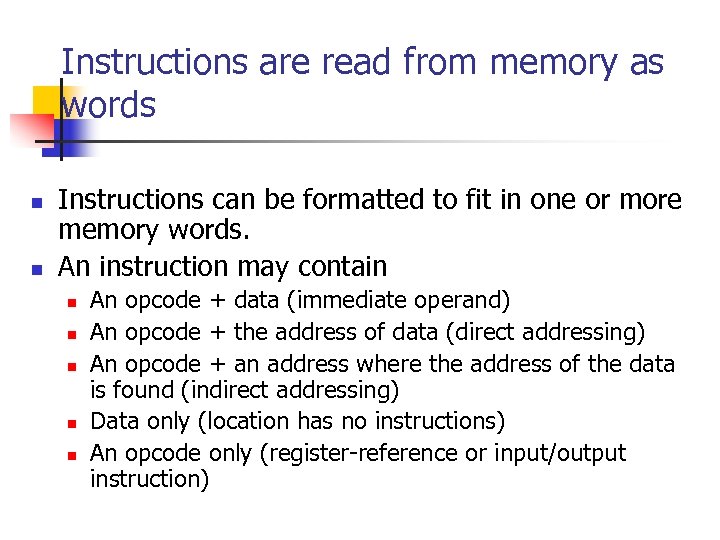 Instructions are read from memory as words n n Instructions can be formatted to