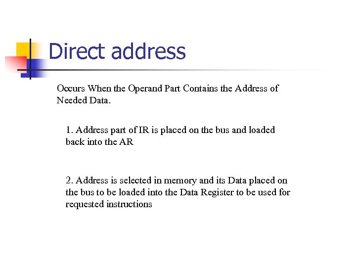 Direct address Occurs When the Operand Part Contains the Address of Needed Data. 1.