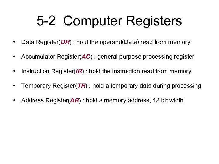 5 -2 Computer Registers • Data Register(DR) : hold the operand(Data) read from memory