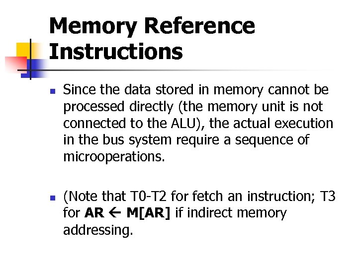 Memory Reference Instructions n n Since the data stored in memory cannot be processed