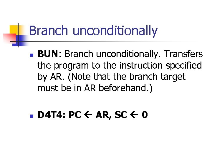 Branch unconditionally n n BUN: Branch unconditionally. Transfers the program to the instruction specified