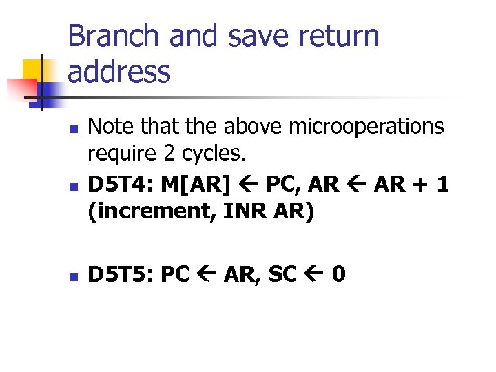 Branch and save return address n n n Note that the above microoperations require