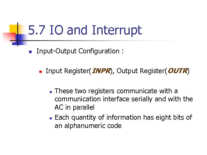 5. 7 IO and Interrupt n Input-Output Configuration : n Input Register(INPR), Output Register(OUTR)