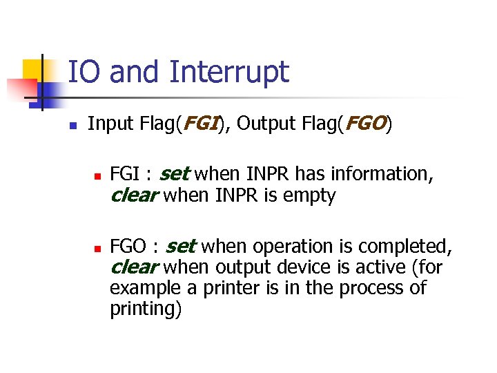 IO and Interrupt n Input Flag(FGI), Output Flag(FGO) n n FGI : set when