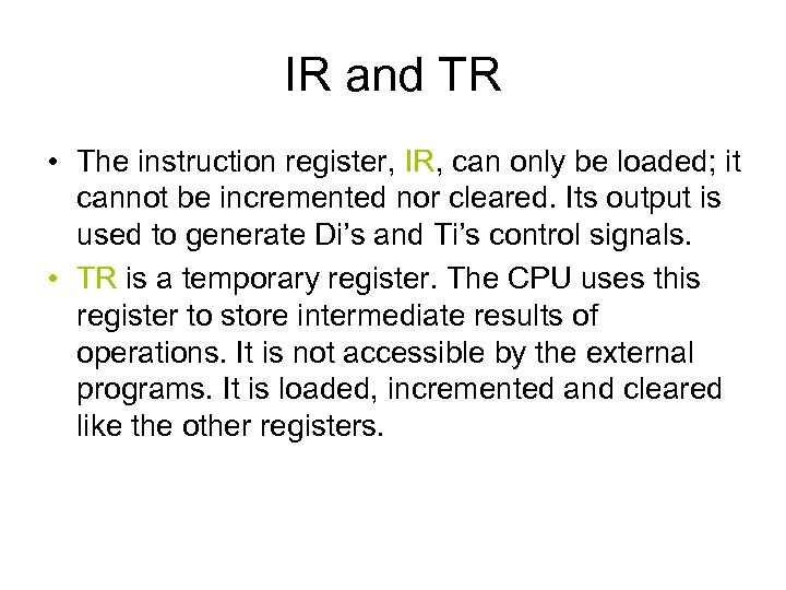 IR and TR • The instruction register, IR, can only be loaded; it cannot