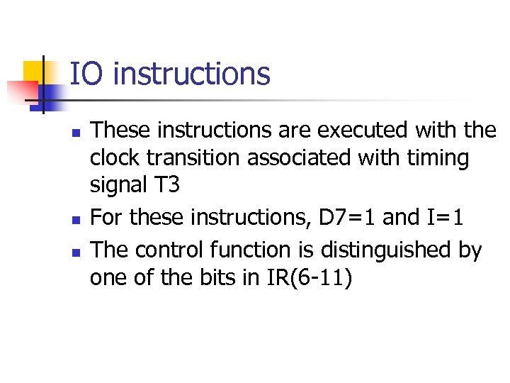 IO instructions n n n These instructions are executed with the clock transition associated