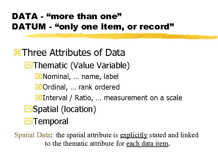 DATA - “more than one” DATUM - “only one item, or record” z. Three