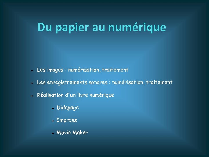 Du papier au numérique Les images : numérisation, traitement Les enregistrements sonores : numérisation,