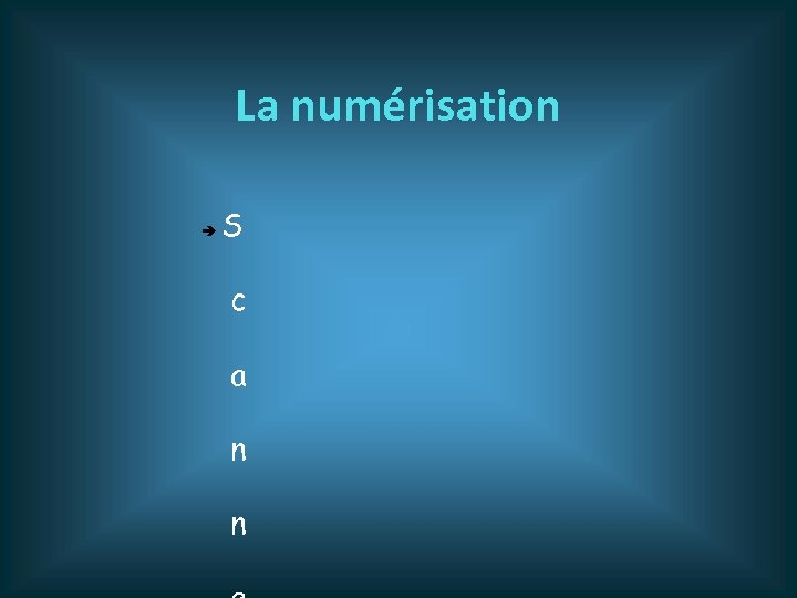 La numérisation S c a n n 