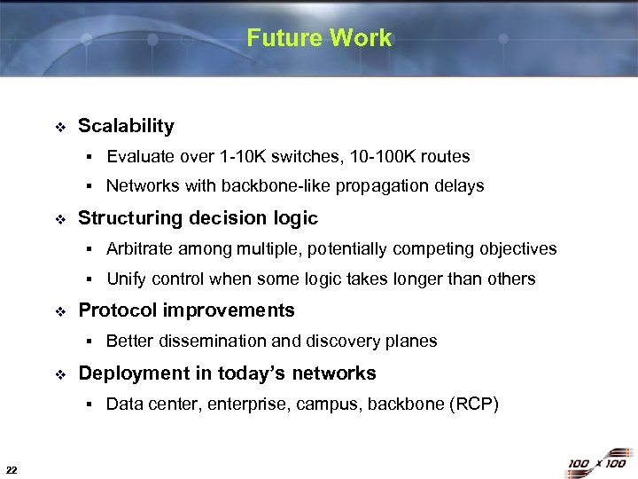Future Work v Scalability § § v Evaluate over 1 -10 K switches, 10