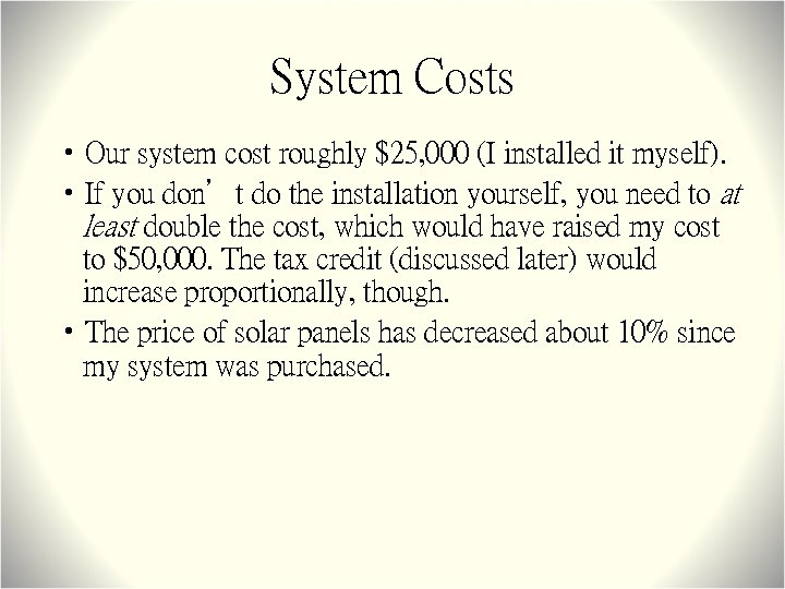 System Costs • Our system cost roughly $25, 000 (I installed it myself). •